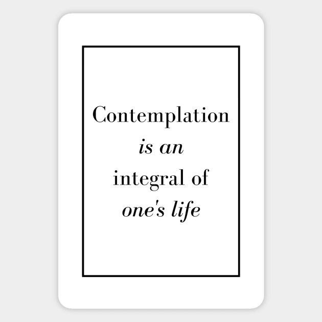 Contemplation is an integral of one's life - Spiritual quote Magnet by Spritua